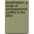 Wealthwatch: A Study Of Socioeconomic Conflict In The Bible