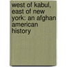 West Of Kabul, East Of New York: An Afghan American History door Tamim Ansary