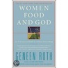 Women Food And God: An Unexpected Path To Almost Everything by Geneen Roth