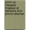 Zizim Ou L'Epopee Tragique Et Derisoire D'Un Prince Ottoman by Jean-Marie Chevrier