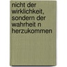 Nicht Der Wirklichkeit, Sondern Der Wahrheit N Herzukommen door Corinna Heins