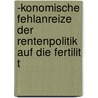 -Konomische Fehlanreize Der Rentenpolitik Auf Die Fertilit T by Felix R. Sel