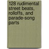 128 Rudimental Street Beats, Rolloffs, and Parade-song Parts by John S. Pratt