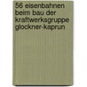 56 Eisenbahnen beim Bau der Kraftwerksgruppe Glockner-Kaprun by Manfred Hohn