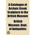 A Catalogue Of Archaic Greek Sculpture In The British Museum