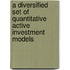 A Diversified Set Of Quantitative Active Investment Models