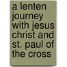 A Lenten Journey With Jesus Christ And St. Paul Of The Cross door Victor Hoagland