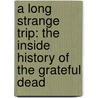 A Long Strange Trip: The Inside History Of The Grateful Dead door Dennis McNally