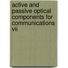 Active And Passive Optical Components For Communications Vii by Yasutake Ohishi