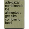Adelgazar combinando los alimentos / Get Slim Combining Food by Maria Teresa Guardiola