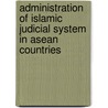 Administration Of Islamic Judicial System In Asean Countries by Ramizah Wan Muhammad