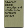 Advanced Optical Memories And Interfaces To Computer Storage by Zameer U. Hasan