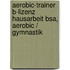 Aerobic-Trainer B-Lizenz Hausarbeit Bsa, Aerobic / Gymnastik