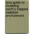 Aiaa Guide To Modeling Earth's Trapped Radiation Environment