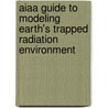 Aiaa Guide To Modeling Earth's Trapped Radiation Environment door Aiaa