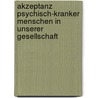 Akzeptanz Psychisch-Kranker Menschen In Unserer Gesellschaft by Madeleine Hoppe