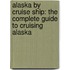 Alaska By Cruise Ship: The Complete Guide To Cruising Alaska