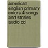 American English Primary Colors 4 Songs And Stories Audio Cd