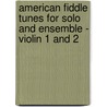 American Fiddle Tunes For Solo And Ensemble - Violin 1 And 2 by Craig Duncan