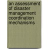 An Assessment Of Disaster Management Coordination Mechanisms door Gilton T. Mademe