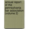 Annual Report Of The Pennsylvania Bar Association (Volume 2) door Pennsylvania Bar Association