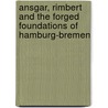 Ansgar, Rimbert And The Forged Foundations Of Hamburg-Bremen by Eric Knibbs