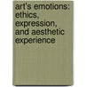 Art's Emotions: Ethics, Expression, And Aesthetic Experience by Damien Freeman