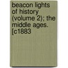 Beacon Lights Of History (Volume 2); The Middle Ages. [C1883 by John Lord