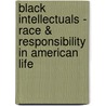 Black Intellectuals - Race & Responsibility in American Life door William M. Banks