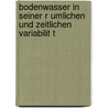 Bodenwasser In Seiner R Umlichen Und Zeitlichen Variabilit T by Matthias J. Ttner