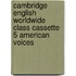 Cambridge English Worldwide Class Cassette 5 American Voices