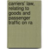 Carriers' Law, Relating to Goods and Passenger Traffic on Ra door Edmund B. Ivatts