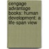 Cengage Advantage Books: Human Development: A Life-Span View