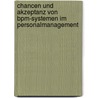 Chancen Und Akzeptanz Von Bpm-Systemen Im Personalmanagement door Peter Weis