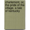 Charlemont, Or, The Pride Of The Village. A Tale Of Kentucky door William Gilmore Simms