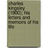 Charles Kingsley (1900); His Letters And Memoirs Of His Life