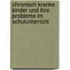 Chronisch Kranke Kinder Und Ihre Probleme Im Schulunterricht by Cornelia Desch