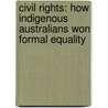 Civil Rights: How Indigenous Australians Won Formal Equality door John Chesterman