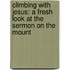 Climbing With Jesus: A Fresh Look At The Sermon On The Mount