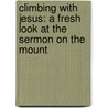 Climbing With Jesus: A Fresh Look At The Sermon On The Mount door Stephen Grunlan