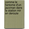 Comme Le Fantome D'Un Jazzman Dans La Station Mir En Deroute by Maurice Dantec