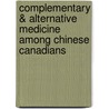 Complementary & Alternative Medicine Among Chinese Canadians door Karen M. Kobayashi
