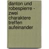 Danton Und Robespierre - Zwei Charaktere Treffen Aufeinander door Franziska Kraus