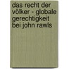 Das Recht der Völker - Globale Gerechtigkeit bei John Rawls by Anonym