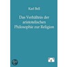 Das Verhältnis der aristotelischen Philosophie zur Religion by Zell Karl