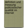Definition Und Messung Publizistischer Qualität Im Internet by Christoph Neuberger