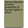 Democratization And The Protection Of Human Rights In Africa door Brendalyn P. Ambrose