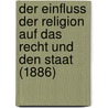 Der Einfluss Der Religion Auf Das Recht Und Den Staat (1886) door G. Maass