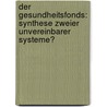 Der Gesundheitsfonds: Synthese Zweier Unvereinbarer Systeme? door Martina Jansen