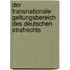 Der transnationale Geltungsbereich des deutschen Strafrechts